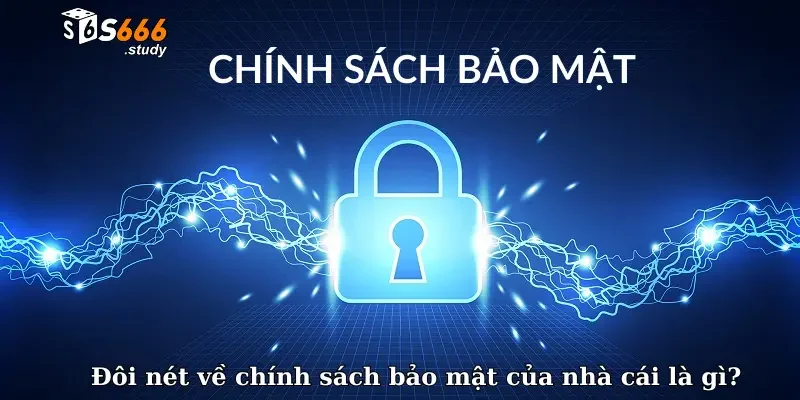 Đôi nét về chính sách bảo mật của nhà cái là gì?