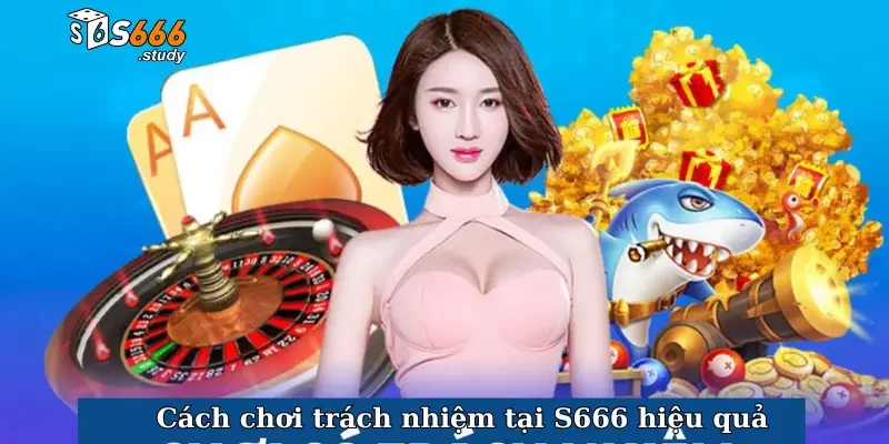 Cách chơi trách nhiệm tại S666 hiệu quả