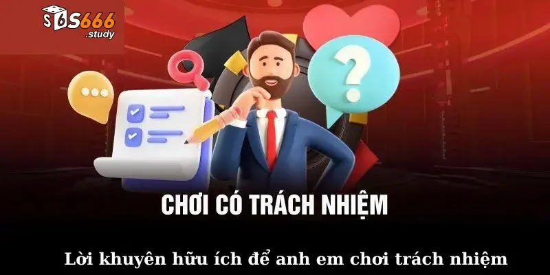 Lời khuyên hữu ích để anh em chơi trách nhiệm