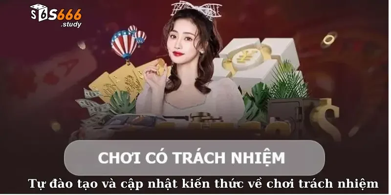 Tự đào tạo và cập nhật kiến thức về chơi trách nhiệm