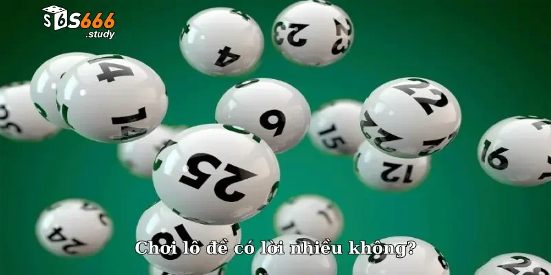 Chơi lô đề có lời nhiều không?