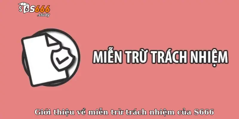 Giới thiệu về miễn trừ trách nhiệm của S666