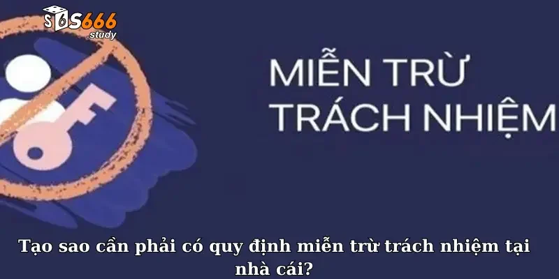 Tạo sao cần phải có quy định miễn trừ trách nhiệm tại nhà cái?