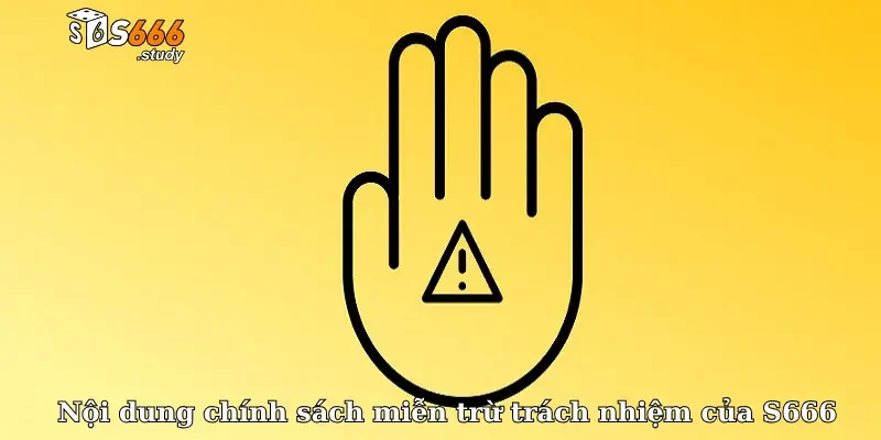 Nội dung chính sách miễn trừ trách nhiệm của S666