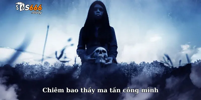 Chiêm bao thấy ma tấn công mình