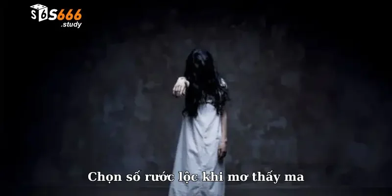 Chọn số rước lộc khi mơ thấy ma