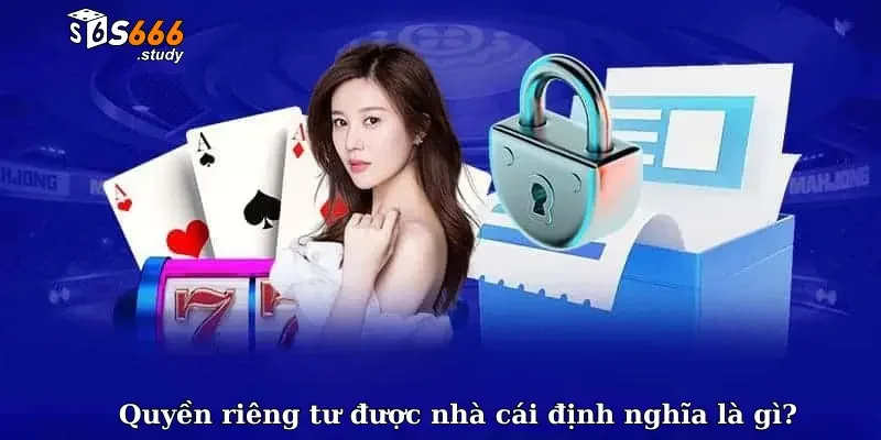 Quyền riêng tư được nhà cái định nghĩa là gì?
