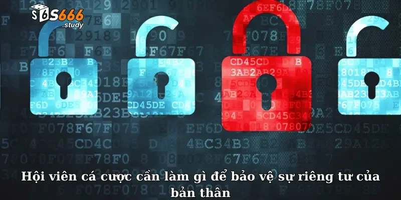 Hội viên cá cược cần làm gì để bảo vệ sự riêng tư của bản thân